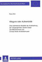Allegorie Oder Authentizitaet: Zwei Aesthetische Modelle Der Aufarbeitung Der Vergangenheit: - Guenter Grass' Die Blechtrommel Und Christa Wolfs Kind 3631493983 Book Cover