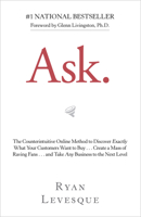 Ask : The counterintuitive online formula to discover exactly what your customers want to buy...create a mass of raving fans...and take any business to the next level 1939447720 Book Cover