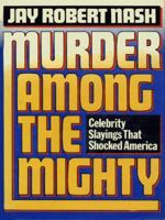 Murder Among the Mighty: Celebrity Slayings That Shocked America 0385286813 Book Cover