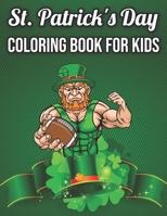 St. Patrick's Day Coloring Book For Kids: Coloring Book For Toddlers And Preschool Kids, 35 Fun And Cute Single-sided Large Print Holiday Coloring Pages For Your Little Kids B09SXFVLPG Book Cover