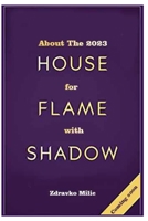 About the 2023: House for Flame with Shadows B0BZ2SZFB3 Book Cover