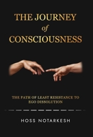 The Journey of Consciousness: The Path of Least Resistance to Ego Dissolution 1965340717 Book Cover