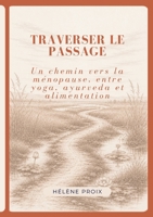 Traverser le passage: Un chemin vers la ménopause, entre yoga, ayurveda et alimentation (French Edition) 2322836753 Book Cover