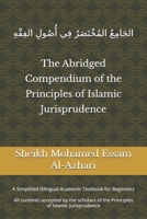 The Abridged Compendium of the Principles of Islamic Jurisprudence: A Simplified Bilingual Academic Textbook for Beginners B0H3HG5QQV Book Cover