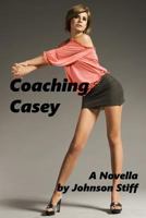 Coaching Casey: (Long-Legged Innocent Girl Wants to Be Taught, Older Man-Younger Girl, Oral, Anal and More) 1541257502 Book Cover