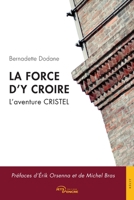 La force d'y croire: L'aventure CRISTEL (French Edition) 2355236755 Book Cover