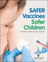 Safer Vaccines, Safer Children: The less unnatural to human biology chemicals in vaccines, the SAFER the vaccine - Second Edition 153206098X Book Cover