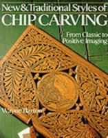 New & Traditional Styles of Chip Carving: From Classic to Positive Imaging 0806985747 Book Cover