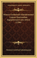 Henrici Godofredi Scheidemantel Legum Quarundam Aegyptiorum Cum Atticis (1766) 1104759454 Book Cover