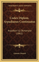 Codex Diplom. Arpadianus Continuatus: Arpadkori Uj Okmanytar (1862) 1168468949 Book Cover