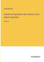 Annales de l'agriculture des colonies et des regions tropicales: Tome 3 338270028X Book Cover