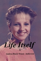 Life Itself: A Collection of Poems and Quotes 0999060783 Book Cover