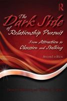 The Dark Side of Relationship Pursuit: From Attraction To Obsession and Stalking 0805844503 Book Cover