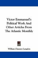 Victor Emmanuel's Political Work And Other Articles From The Atlantic Monthly 1430470062 Book Cover