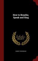 How to Breathe, Speak and Sing 1017696667 Book Cover
