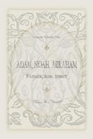 Adam, Noah, Abraham: Father, Son, Spirit 0983404011 Book Cover