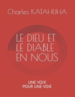LE DIEU ET LE DIABLE EN NOUS: UNE VOIX POUR UNE VOIE (French Edition) B0FRJWTHKW Book Cover