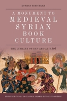 A Monument to Medieval Syrian Book Culture: The Library of Ibn ʿabd Al-Hādī 1474451578 Book Cover