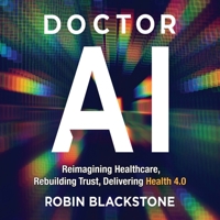 Doctor AI: Reimagining Healthcare, Rebuilding Trust, Delivering Health 4.0 B0GQ1P3M9P Book Cover