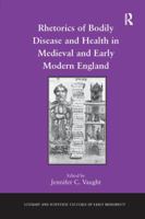 Rhetorics of Bodily Disease and Health in Medieval and Early Modern England 113826606X Book Cover