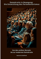 Demokratie in Bewegung: Die Entwicklung des Parlamentarismus: Von den antiken Wurzeln bis zur modernen Demokratie (German Edition) 3384441575 Book Cover