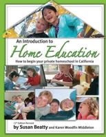 An Introduction to Home Education (How to begin your private homeschool in California) 0977070751 Book Cover