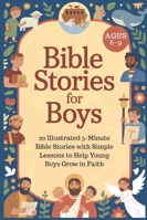 Bible Stories for Boys Ages 6-9: 20 Illustrated 5-Minute Bible Stories with Simple Lessons to Help Young Boys Grow in Faith B0G2W8HKXV Book Cover