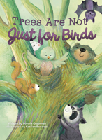 Trees Are Not Just for Birds 1605378208 Book Cover