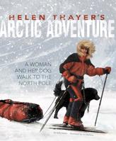 Helen Thayer's Arctic Adventure: A Woman and a Dog Walk to the North Pole 1491480459 Book Cover