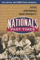The Nationals Past Times: The History and New Beginning of Baseball in Washington, D.C. 1572437545 Book Cover