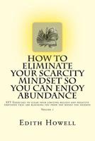 How to Eliminate Your SCARCITY MINDSET So You Can ENJOY ABUNDANCE 1530878128 Book Cover
