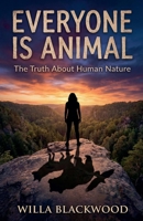 Everyone is Animal: The Truth About Human Nature B0HFM724KJ Book Cover
