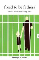 Freed to Be Fathers: Lessons from Men Doing Time 0829815376 Book Cover
