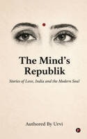 The Mind's Republik: Stories of Love, India and the Modern Soul B0GWF8PT3X Book Cover