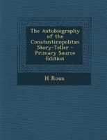 The Autobiography of the Constantinopolitan Story-Teller - Primary Source Edition 1022708872 Book Cover
