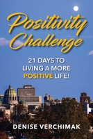 Positivity Challenge 21 DAYS TO LIVING A MORE POSITIVE LIFE! 0578808811 Book Cover