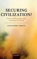 Securing Civilization?: The Eu, Nato, and the OSCE in the Post-9/11 World 019921722X Book Cover