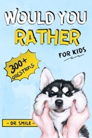 Would you Rather Game Book for Kids: A Big Collection of The 300+ Most Clever and Mind Blowing Questions the Whole Family Will Love (Great Gift Idea) B08B37931J Book Cover