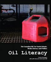 Oil Literacy: The Canadian Oil/Tar Sands Debate, Media Literacy and Politics 1256991791 Book Cover