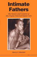 Intimate Fathers: The Nature and Context of Aka Pygmy Paternal Infant Care 0472082035 Book Cover