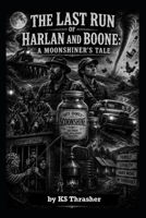 The Last Run of Harlan and Boone: A Moonshiner's Tale B0H45ZHWFV Book Cover
