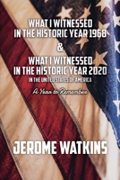What I Witnessed in the Historic Year 1968 and What I Witnessed in the Historic Year 2020 in the United States of America: A Year to Remember 1685375154 Book Cover