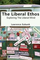 The Liberal Ethos: Exploring The Liberal Mind 1983934550 Book Cover
