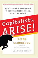 Capitalists Arise!: End Economic Inequality, Grow the Middle Class, Heal the Nation 1523082666 Book Cover