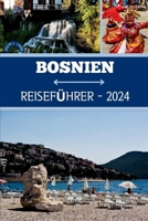 Bosnien Reiseführer 2024: Wir enthüllen den Schlüssel zur Entdeckung des Nervenkitzels, des kulturellen Engagements und der ruhigen Kurzurlaube B0CVG4R9BM Book Cover