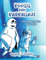 Böögg and Barbagazi: The Spooks in the Swiss Alps 3952601306 Book Cover