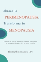 Abraza la Perimenopausia, Transforma tu Menopausia: Entiende tu cuerpo, honra tus cambios, redescubre tu fuerza interior para vivir tu mejor versión (Spanish Edition) B0GSJFBHL2 Book Cover