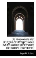Die Proskomidie Der Liturgien Des Chrysostomus Und Des Basilius Wahrend Des Mittelalters [Microform] 1113376856 Book Cover