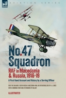 No. 47 Squadron, RAF in Macedonia and Russia, 1916-19: A First Hand Account and History by a Serving Officer 1917666128 Book Cover