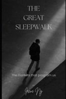 The Great Sleepwalk: The markets that program us B0G3PMFQNJ Book Cover